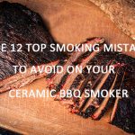 The 12 Top Smoking Mistakes to Avoid on Your BBQ Smoker