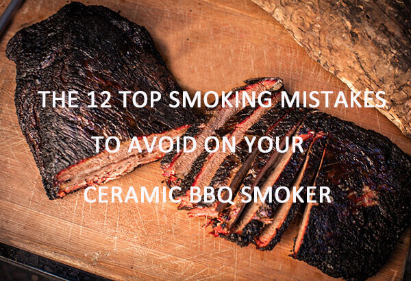 You are currently viewing The 12 Top Smoking Mistakes to Avoid on Your BBQ Smoker